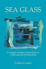 9781771690201-1771690208-Sea Glass: A Jungian Analyst's Exploration of Suffering and Individuation
