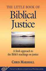 9781561485055-1561485055-The Little Book of Biblical Justice: A Fresh Approach to the Bible's Teaching on Justice (The Little Books of Justice and Peacebuilding Series)