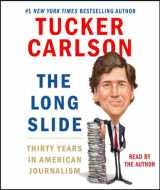 9781508296522-1508296529-The Long Slide: Thirty Years in American Journalism