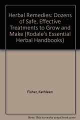9780875968162-0875968163-Herbal Remedies: Dozens of Safe, Effective Treatments to Grow and Make (Rodale's Essential Herbal Handbooks)