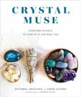 9781401954109-1401954103-Crystal Muse: Everyday Rituals to Tune In to the Real You