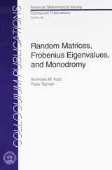 9780821810170-0821810170-Random Matrices, Frobenius Eigenvalues, and Monodromy (Colloquium Publications (Amer Mathematical Soc))