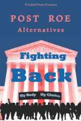 9781949476316-1949476316-POST ROE Alternatives: Fighting Back