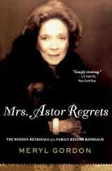 9780547247984-0547247982-Mrs. Astor Regrets: The Hidden Betrayals of a Family Beyond Reproach