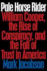9780399169953-0399169954-Pale Horse Rider: William Cooper, the Rise of Conspiracy, and the Fall of Trust in America