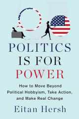 9781982116781-1982116781-Politics Is for Power: How to Move Beyond Political Hobbyism, Take Action, and Make Real Change