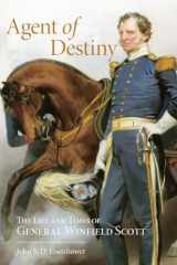 9780806131283-0806131284-Agent of Destiny: The Life and Times of General Winfield Scott