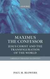 9780199673940-0199673942-Maximus the Confessor: Jesus Christ and the Transfiguration of the World (Christian Theology in Context)