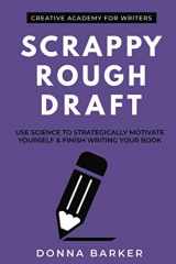 9781926691909-1926691903-Scrappy Rough Draft: Use science to strategically motivate yourself & finish writing your book