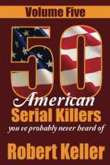 9781535138468-1535138467-50 American Serial Killers You?ve Probably Never Heard Of Volume 5