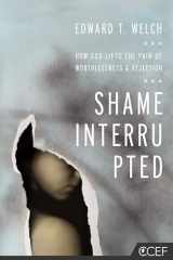 9781935273981-1935273981-Shame Interrupted: How God Lifts the Pain of Worthlessness and Rejection