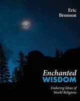 9781772442106-1772442100-Enchanted Wisdom: Enduring Ideas of World Religions