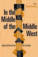 9780253343758-0253343755-In the Middle of the Middle West: Literary Nonfiction from the Heartland