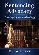 9781476687544-1476687544-Sentencing Advocacy: Principles and Strategy