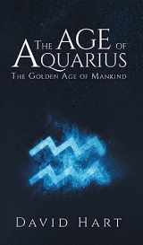 9781787108592-1787108597-The Age of Aquarius: The Golden Age of Mankind