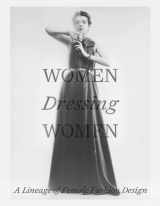 9781588397201-1588397203-Women Dressing Women: A Lineage of Female Fashion Design