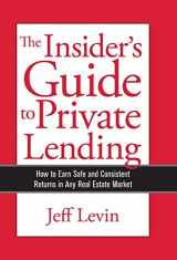 9780578405087-0578405083-The Insider's Guide to Private Lending: How to Earn Safe and Consistent Returns in Any Real Estate Market