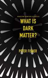 9780691148342-0691148341-What Is Dark Matter? (Princeton Frontiers in Physics, 7)