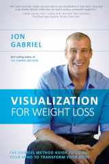 9781401945985-1401945988-Visualization for Weight Loss: The Gabriel Method Guide to Using Your Mind to Transform Your Body