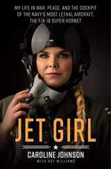 9781250757043-1250757045-Jet Girl: My Life in War, Peace, and the Cockpit of the Navy's Most Lethal Aircraft, the F/A-18 Super Hornet