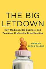 9781250026965-1250026962-The Big Letdown: How Medicine, Big Business, and Feminism Undermine Breastfeeding