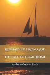 9781736589304-173658930X-KIDNAPPED FROM GOD: The Call to Come Home