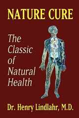 9781592240708-1592240704-Nature Cure: Philosophy & Practice Based on the Unity of Disease & Cure