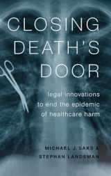 9780190667986-0190667982-Closing Death's Door: Legal Innovations to End the Epidemic of Healthcare Harm