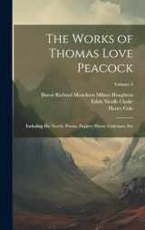 9781020007095-1020007095-The Works of Thomas Love Peacock: Including His Novels, Poems, Fugitive Pieces, Criticisms, Etc; Volume 3