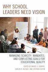 9781475833430-1475833431-Why School Leaders Need Vision: Managing Scarcity, Mandates, and Conflicting Goals for Educational Quality