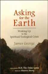 9781581770902-1581770901-ASKING FOR THE EARTH: Waking Up to the Spiritual/Ecological Crisis