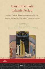 9789004277519-900427751X-Iran in the Early Islamic Period: Politics, Culture, Administration and Public Life Between the Arab and the Seljuk Conquests, 633-1055 (Iran Studies, 12)