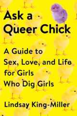 9780147516787-0147516781-Ask a Queer Chick: A Guide to Sex, Love, and Life for Girls Who Dig Girls