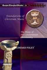 9781607243755-160724375X-Foundations of Christian Music: The Music of Pre-Constaninian Christianity (Gorgias Liturgical Studies)
