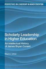 9781350210578-1350210579-Scholarly Leadership in Higher Education: An Intellectual History of James Bryant Conant (Perspectives on Leadership in Higher Education)