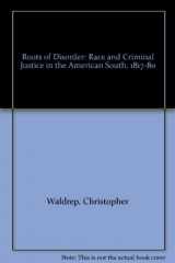 9780252024252-0252024257-Roots of Disorder: Race and Criminal Justice in the American South, 1817-80