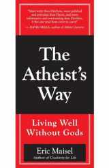 9781577316428-1577316428-The Atheist's Way: Living Well Without Gods
