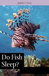 9780813549415-0813549418-Do Fish Sleep?: Fascinating Answers to Questions about Fishes (Animals Q & A)