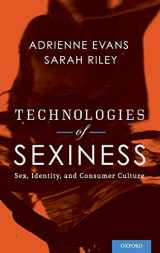 9780199914760-0199914761-Technologies of Sexiness: Sex, Identity, and Consumer Culture (Sexuality, Identity, and Society)