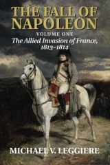 9781107683501-1107683505-The Fall of Napoleon: Volume 1, The Allied Invasion of France, 1813–1814 (Cambridge Military Histories)