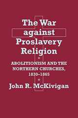 9780801475764-0801475767-The War against Proslavery Religion: Abolitionism and the Northern Churches, 1830–1865