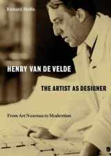 9780995473058-0995473056-Henry Van De Velde - The Artist As A Designer, From Art Noveau To Modernism