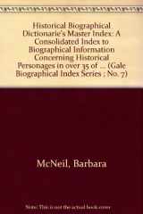 9780810310896-0810310899-Historical Biographical Dictionarie's Master Index: A Consolidated Index to Biographical Information Concerning Historical Personages in over 35 of ... (Gale Biographical Index Series ; No. 7)