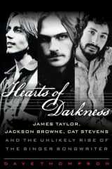 9781617130311-1617130311-Hearts of Darkness: James Taylor, Jackson Browne, Cat Stevens and the Unlikely Rise of the Singer-Songwriter
