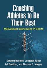 9781462541263-1462541267-Coaching Athletes to Be Their Best: Motivational Interviewing in Sports (Applications of Motivational Interviewing Series)