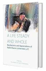 9781602802933-1602802939-A Life Steady and Whole: Recollections and Appreciations of Rabbi Aharon Lichtenstein, zt''l