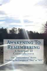 9780615805474-0615805477-Awakening To Remembering: A Journey of Consciousness