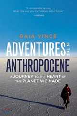 9781571313584-1571313583-Adventures in the Anthropocene: A Journey to the Heart of the Planet We Made
