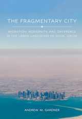 9781501775017-1501775014-The Fragmentary City: Migration, Modernity, and Difference in the Urban Landscape of Doha, Qatar