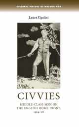 9780719086014-0719086019-Civvies: Middle–class men on the English Home Front, 1914–18 (Cultural History of Modern War)